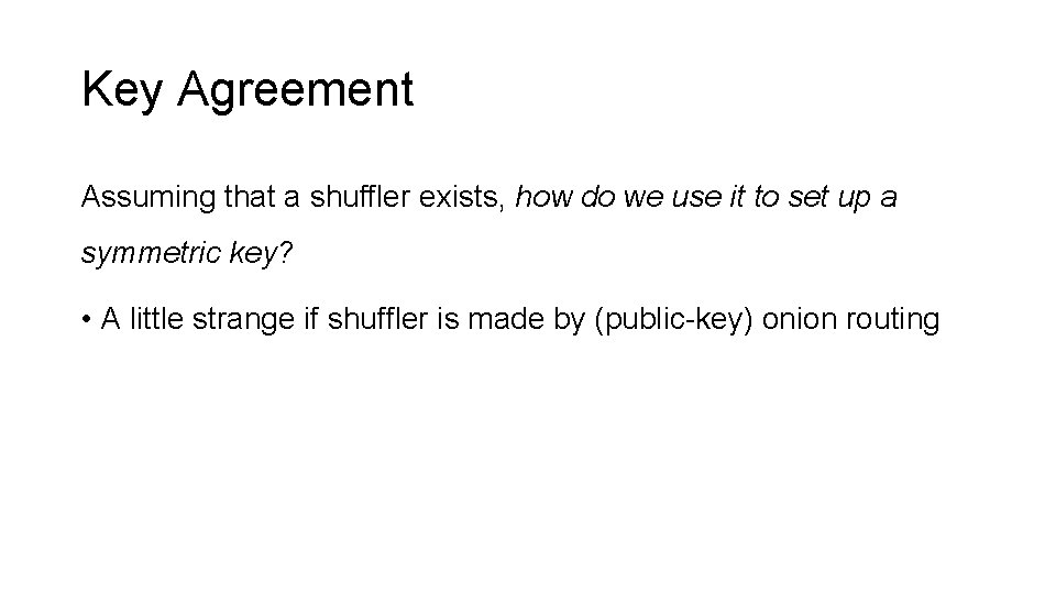 Key Agreement Assuming that a shuffler exists, how do we use it to set