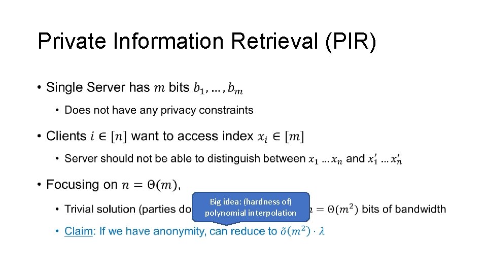 Private Information Retrieval (PIR) • Big idea: (hardness of) polynomial interpolation 