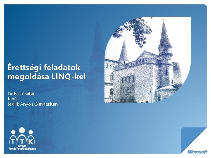 Érettségi feladatok megoldása LINQ-kel Farkas Csaba tanár Jedlik Ányos Gimnázium 