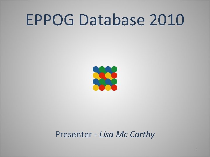 EPPOG Database 2010 Presenter - Lisa Mc Carthy 0 