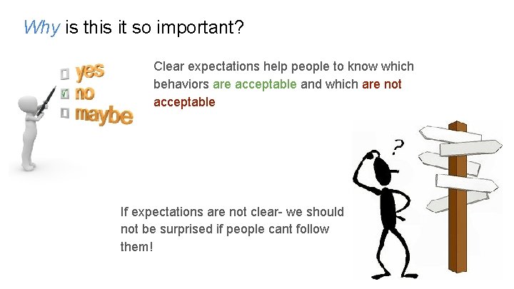 Why is this it so important? Clear expectations help people to know which behaviors