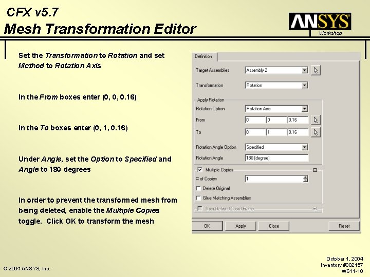 CFX v 5. 7 Mesh Transformation Editor Workshop Set the Transformation to Rotation and