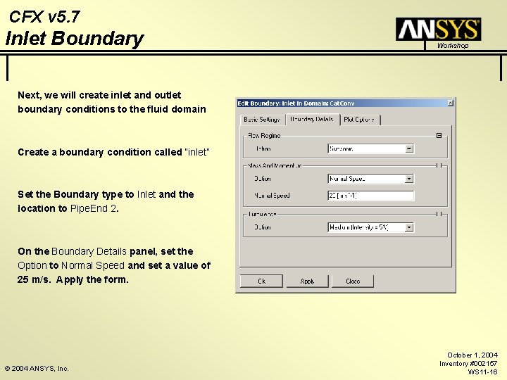 CFX v 5. 7 Inlet Boundary Workshop Next, we will create inlet and outlet