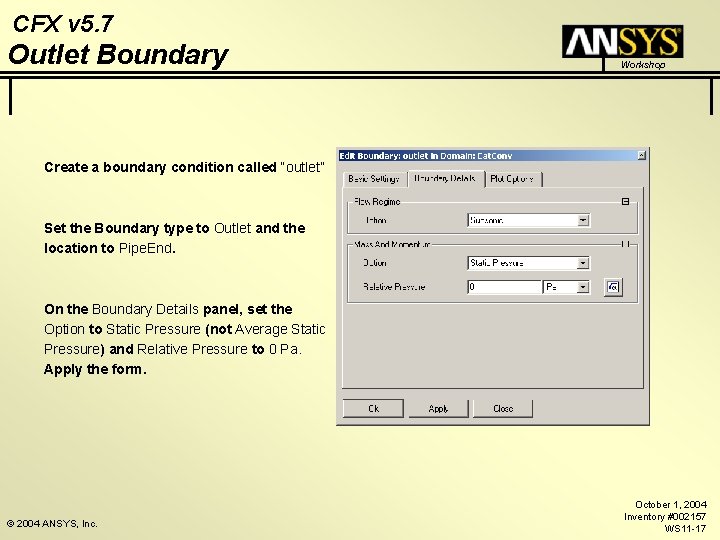 CFX v 5. 7 Outlet Boundary Workshop Create a boundary condition called “outlet” Set
