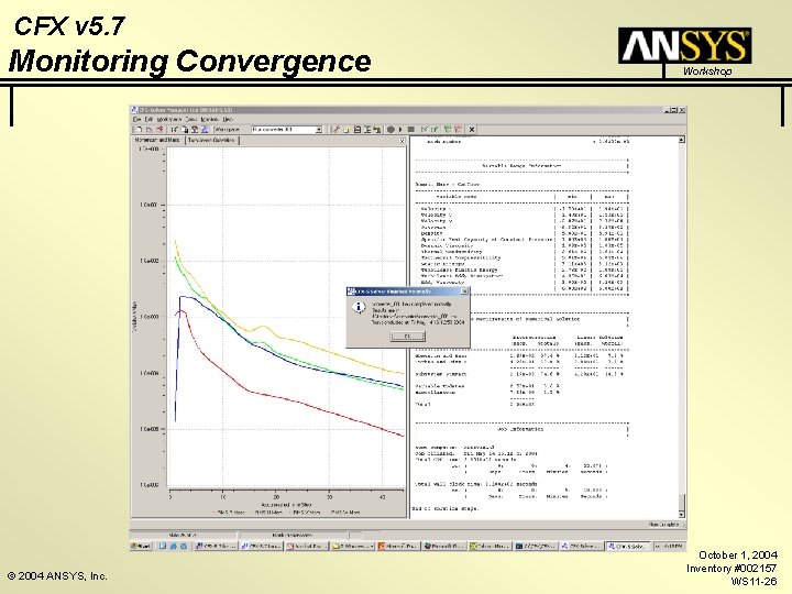 CFX v 5. 7 Monitoring Convergence © 2004 ANSYS, Inc. Workshop October 1, 2004