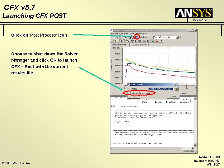 CFX v 5. 7 Launching CFX POST Workshop Click on ‘Post Process’ icon Choose