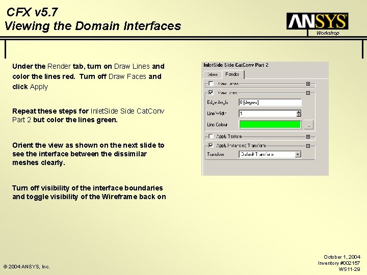 CFX v 5. 7 Viewing the Domain Interfaces Workshop Under the Render tab, turn