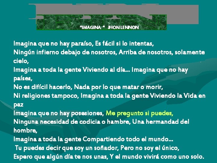 “IMAGINA “ JHON LENNON Imagina que no hay paraíso, Es fácil si lo intentas,