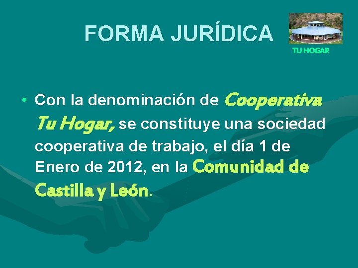 FORMA JURÍDICA TU HOGAR • Con la denominación de Cooperativa Tu Hogar, se constituye