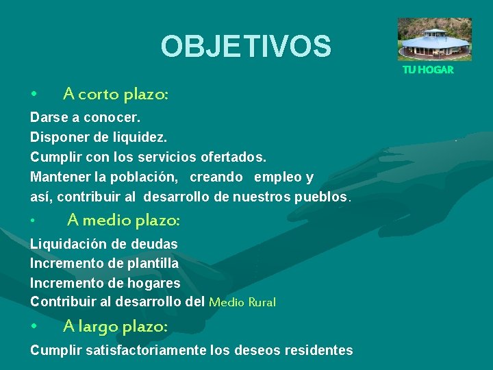 OBJETIVOS • A corto plazo: Darse a conocer. Disponer de liquidez. Cumplir con los