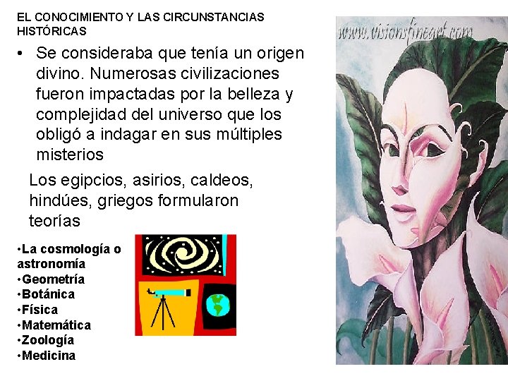 EL CONOCIMIENTO Y LAS CIRCUNSTANCIAS HISTÓRICAS • Se consideraba que tenía un origen divino.