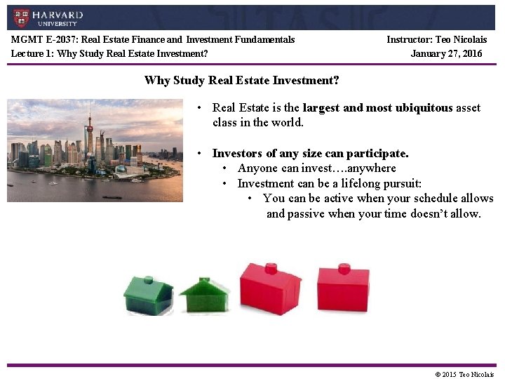 MGMT E-2037: Real Estate Finance and Investment Fundamentals Lecture 1: Why Study Real Estate