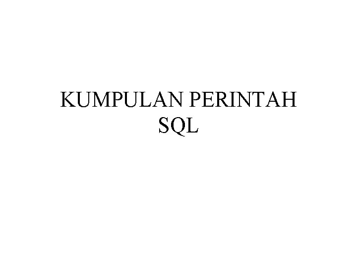 KUMPULAN PERINTAH SQL 