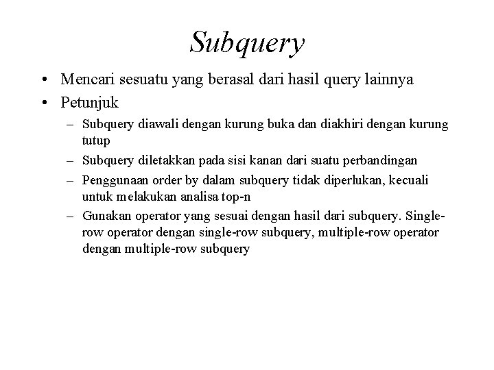 Subquery • Mencari sesuatu yang berasal dari hasil query lainnya • Petunjuk – Subquery