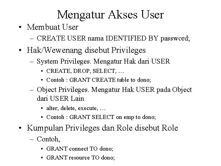Mengatur Akses User • Membuat User – CREATE USER nama IDENTIFIED BY password; •