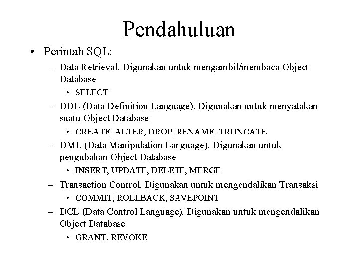 Pendahuluan • Perintah SQL: – Data Retrieval. Digunakan untuk mengambil/membaca Object Database • SELECT