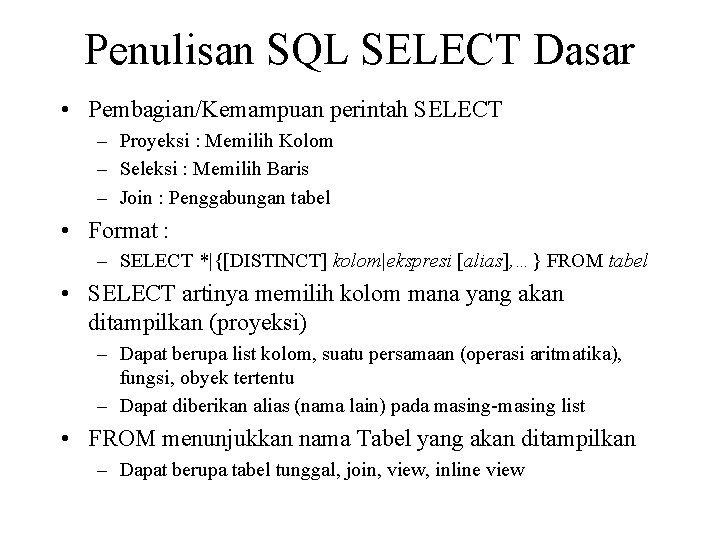 Penulisan SQL SELECT Dasar • Pembagian/Kemampuan perintah SELECT – Proyeksi : Memilih Kolom –