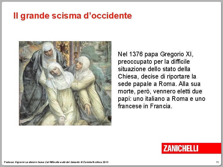 Il grande scisma d’occidente Nel 1376 papa Gregorio XI, preoccupato per la difficile situazione