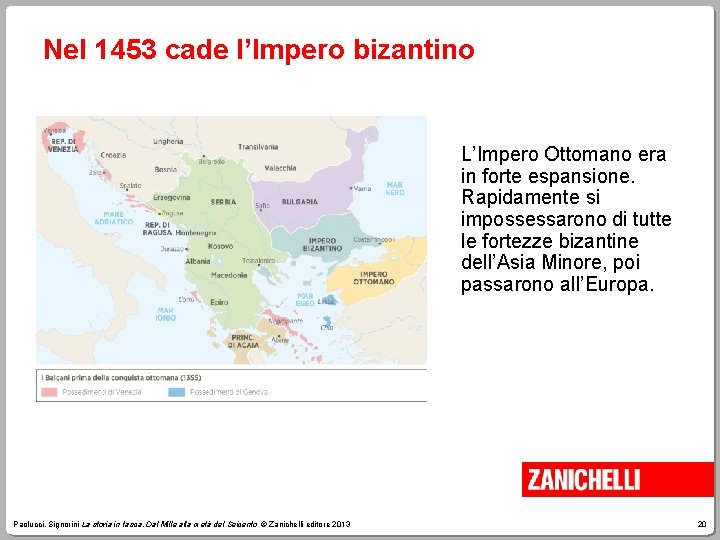 Nel 1453 cade l’Impero bizantino L’Impero Ottomano era in forte espansione. Rapidamente si impossessarono