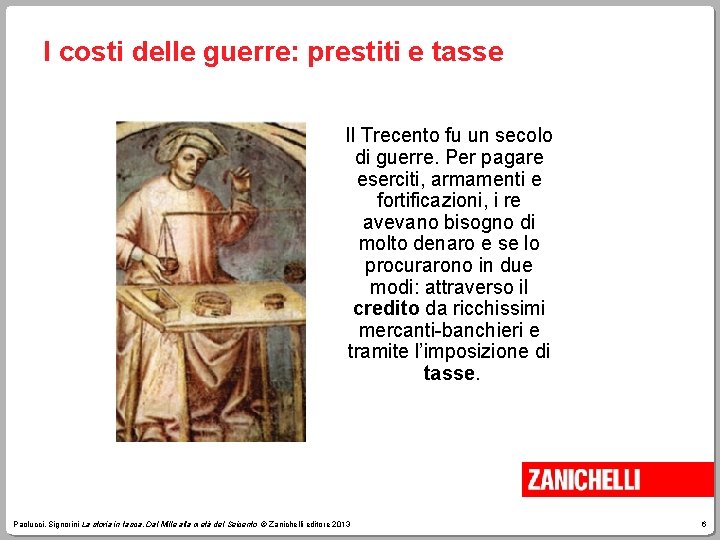 I costi delle guerre: prestiti e tasse Il Trecento fu un secolo di guerre.