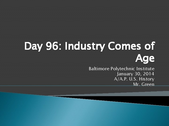 Day 96: Industry Comes of Age Baltimore Polytechnic Institute January 30, 2014 A/A. P.