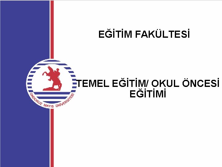 EĞİTİM FAKÜLTESİ TEMEL EĞİTİM/ OKUL ÖNCESİ EĞİTİMİ 