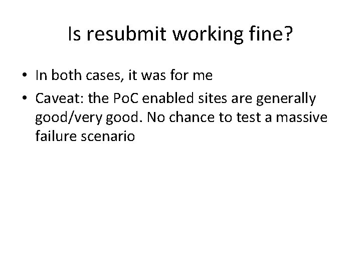 Is resubmit working fine? • In both cases, it was for me • Caveat: