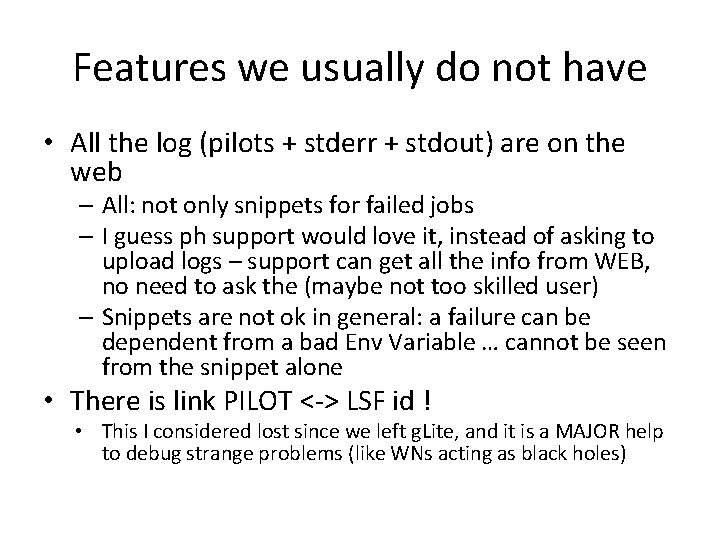 Features we usually do not have • All the log (pilots + stderr +