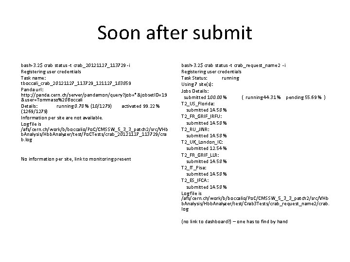 Soon after submit bash-3. 2$ crab status -t crab_20121127_113729 -i Registering user credentials Task