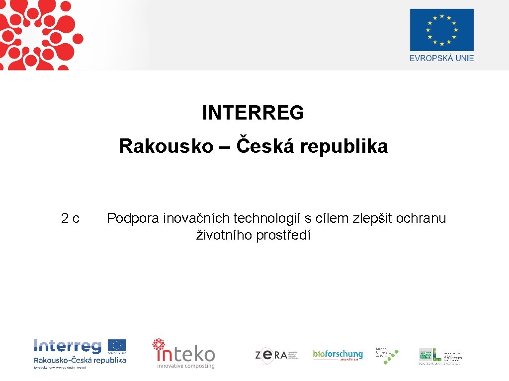 INTERREG Rakousko – Česká republika 2 c Podpora inovačních technologií s cílem zlepšit ochranu