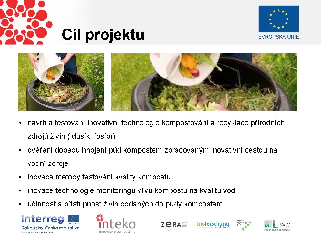 Cíl projektu • návrh a testování inovativní technologie kompostování a recyklace přírodních zdrojů živin