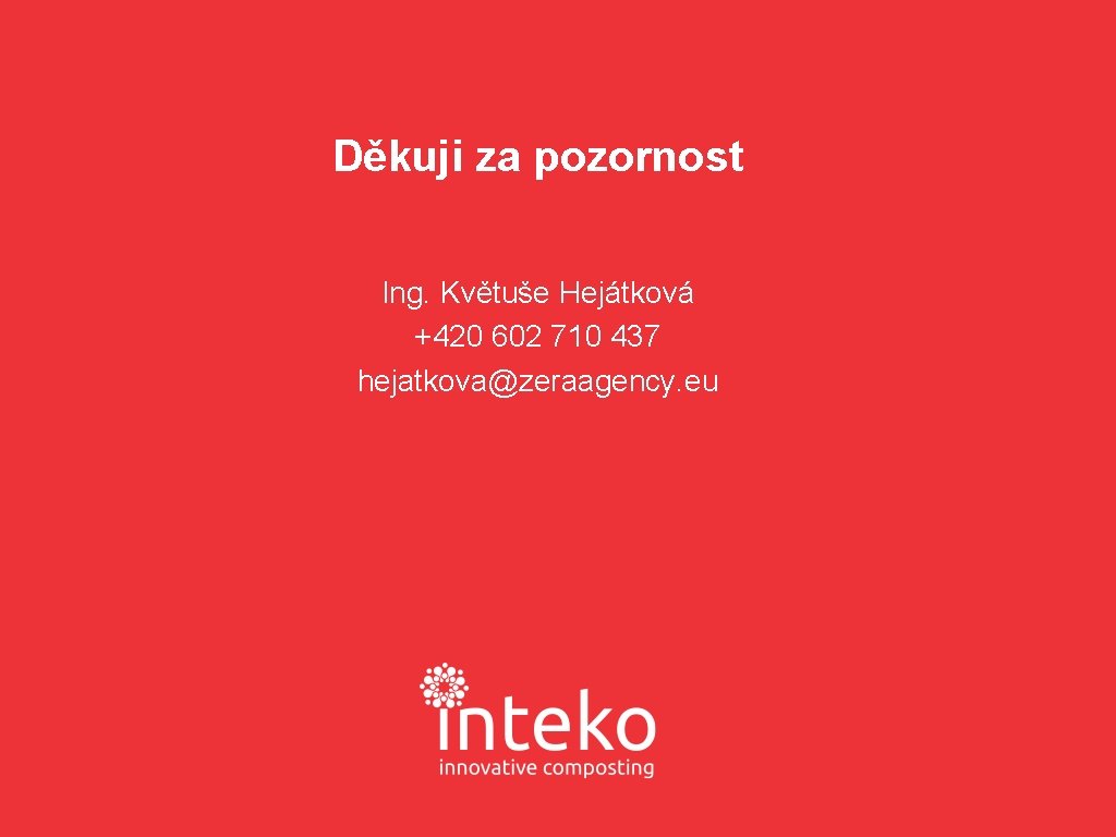 Děkuji za pozornost Ing. Květuše Hejátková +420 602 710 437 hejatkova@zeraagency. eu 