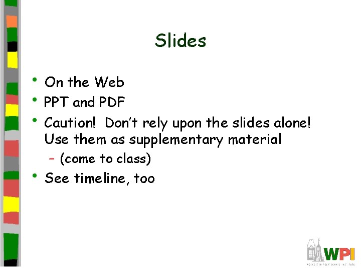Slides • On the Web • PPT and PDF • Caution! Don’t rely upon