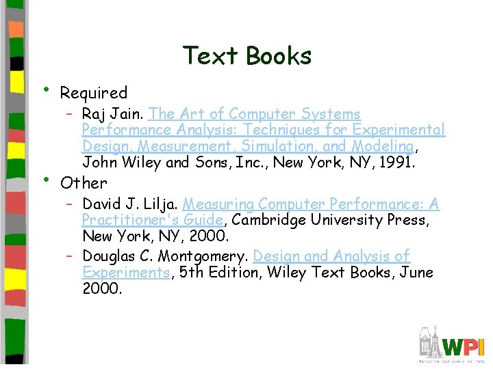 Text Books • Required • Other – Raj Jain. The Art of Computer Systems