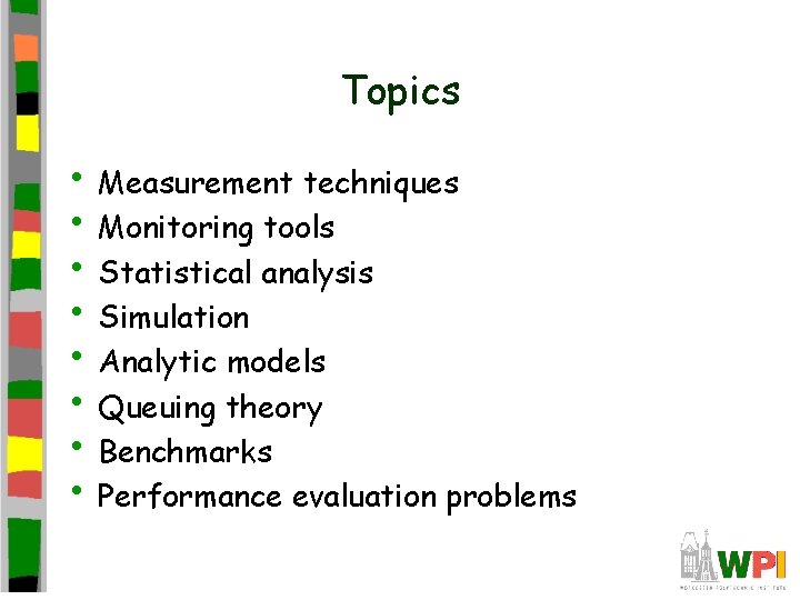 Topics • Measurement techniques • Monitoring tools • Statistical analysis • Simulation • Analytic