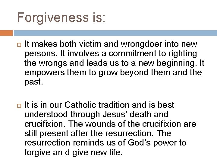 Forgiveness is: It makes both victim and wrongdoer into new persons. It involves a