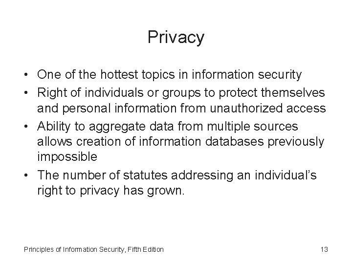 Privacy • One of the hottest topics in information security • Right of individuals