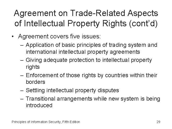 Agreement on Trade-Related Aspects of Intellectual Property Rights (cont’d) • Agreement covers five issues: