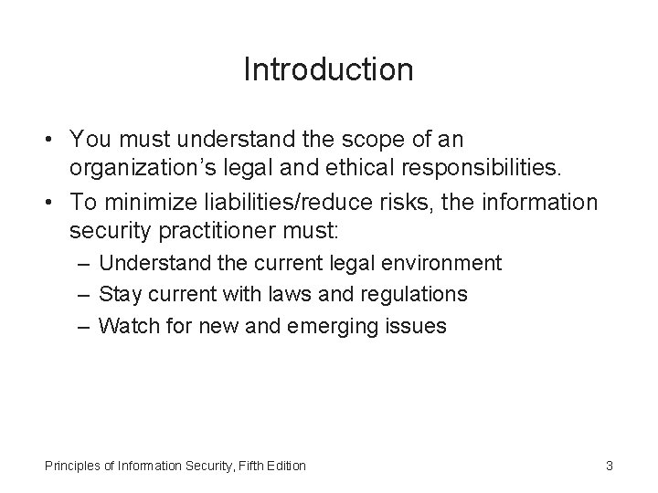 Introduction • You must understand the scope of an organization’s legal and ethical responsibilities.