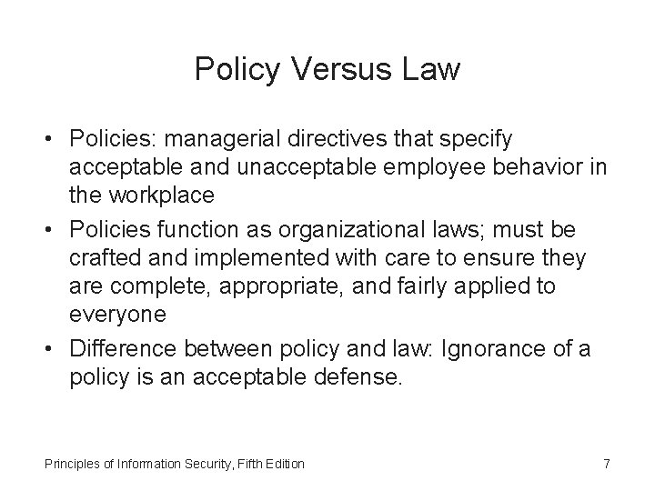 Policy Versus Law • Policies: managerial directives that specify acceptable and unacceptable employee behavior