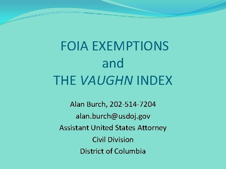 FOIA EXEMPTIONS and THE VAUGHN INDEX Alan Burch, 202 -514 -7204 alan. burch@usdoj. gov