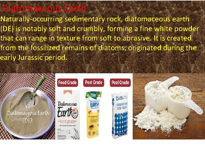 Diatomaceous Earth Naturally-occurring sedimentary rock, diatomaceous earth (DE) is notably soft and crumbly, forming Diatomaceous Earth Naturally-occurring sedimentary rock, diatomaceous earth (DE) is notably soft and crumbly, forming
