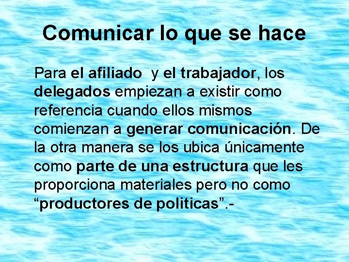 Comunicar lo que se hace Para el afiliado y el trabajador, los delegados empiezan