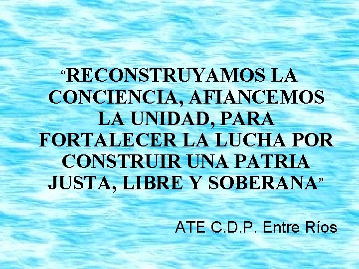 “RECONSTRUYAMOS LA CONCIENCIA, AFIANCEMOS LA UNIDAD, PARA FORTALECER LA LUCHA POR CONSTRUIR UNA PATRIA