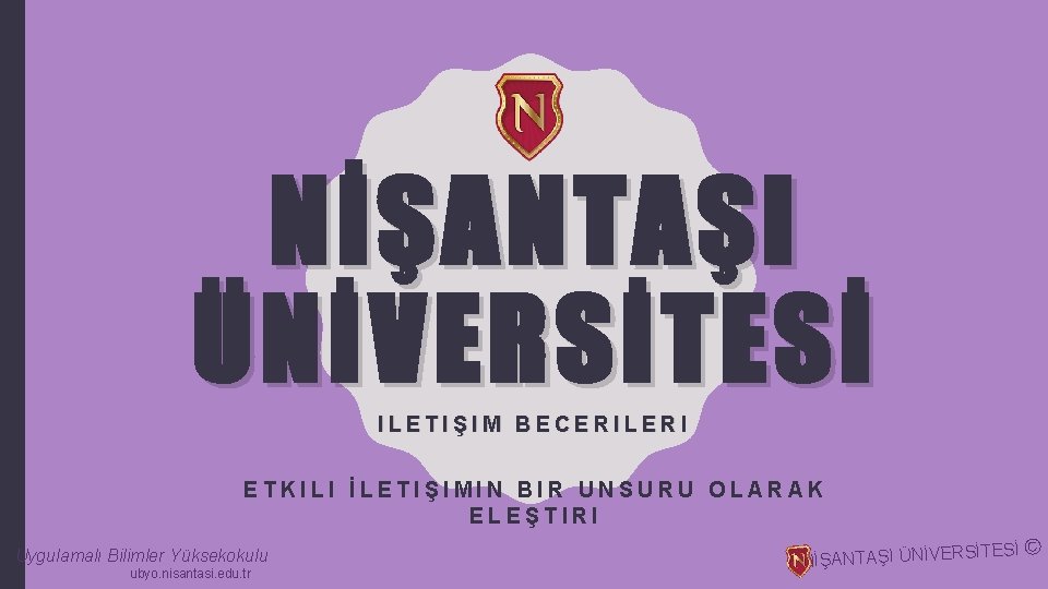 NİŞANTAŞI ÜNİVERSİTESİ ILETIŞIM BECERILERI ETKILI İLETIŞIMIN BIR UNSURU OLARAK ELEŞTIRI Uygulamalı Bilimler Yüksekokulu ubyo.