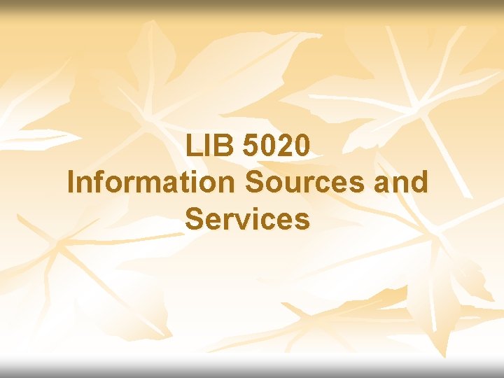 LIB 5020 Information Sources and Services 