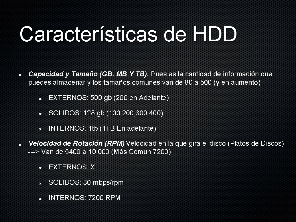 Características de HDD Capacidad y Tamaño (GB. MB Y TB). Pues es la cantidad