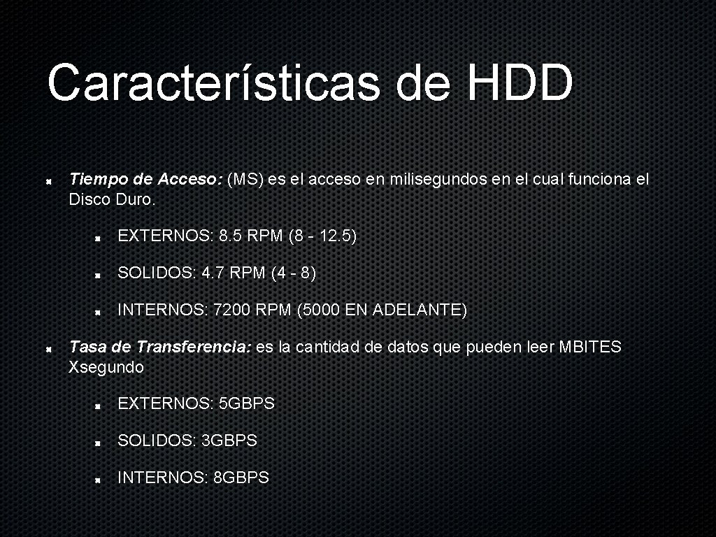 Características de HDD Tiempo de Acceso: (MS) es el acceso en milisegundos en el