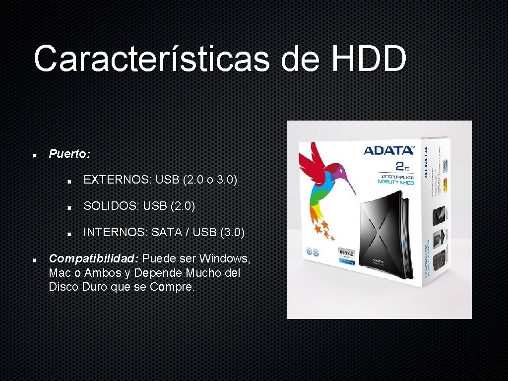 Características de HDD Puerto: EXTERNOS: USB (2. 0 o 3. 0) SOLIDOS: USB (2.