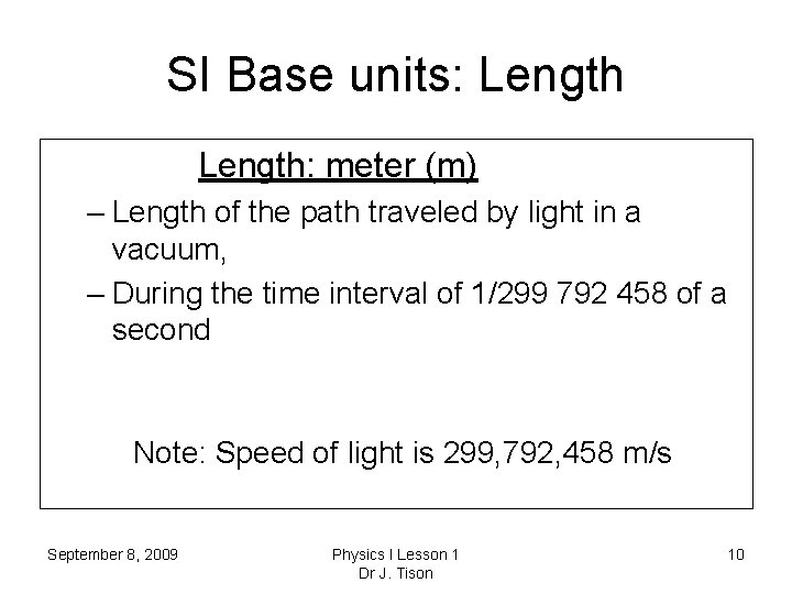 SI Base units: Length: meter (m) – Length of the path traveled by light